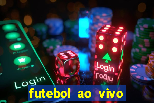 futebol ao vivo hoje futemax